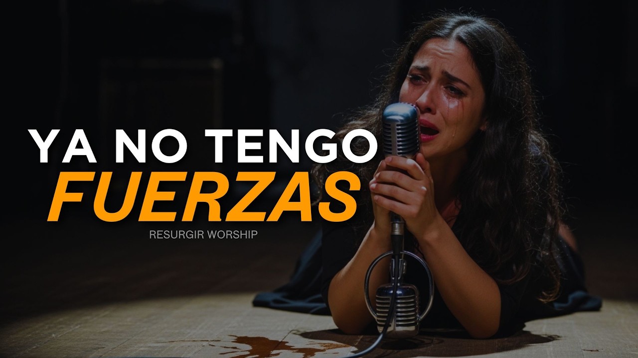 Ya No Tengo Fuerzas | Si te sientes sin fuerzas, escúchalo | Música Cristiana de Adoración
