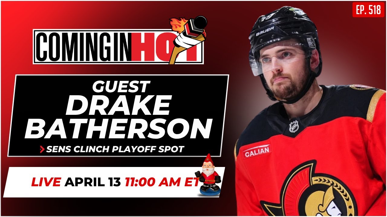 Guest Drake Batherson - Coming In Hot LIVE - April 13th