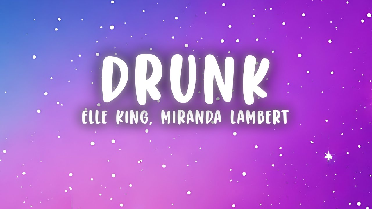 Elle King & Miranda Lambert - Drunk (Lyrics)