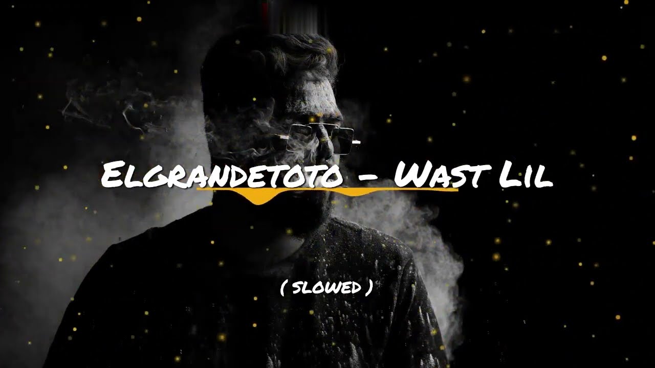 Elgrandetoto - Wast Lil (slowed&Reverb)