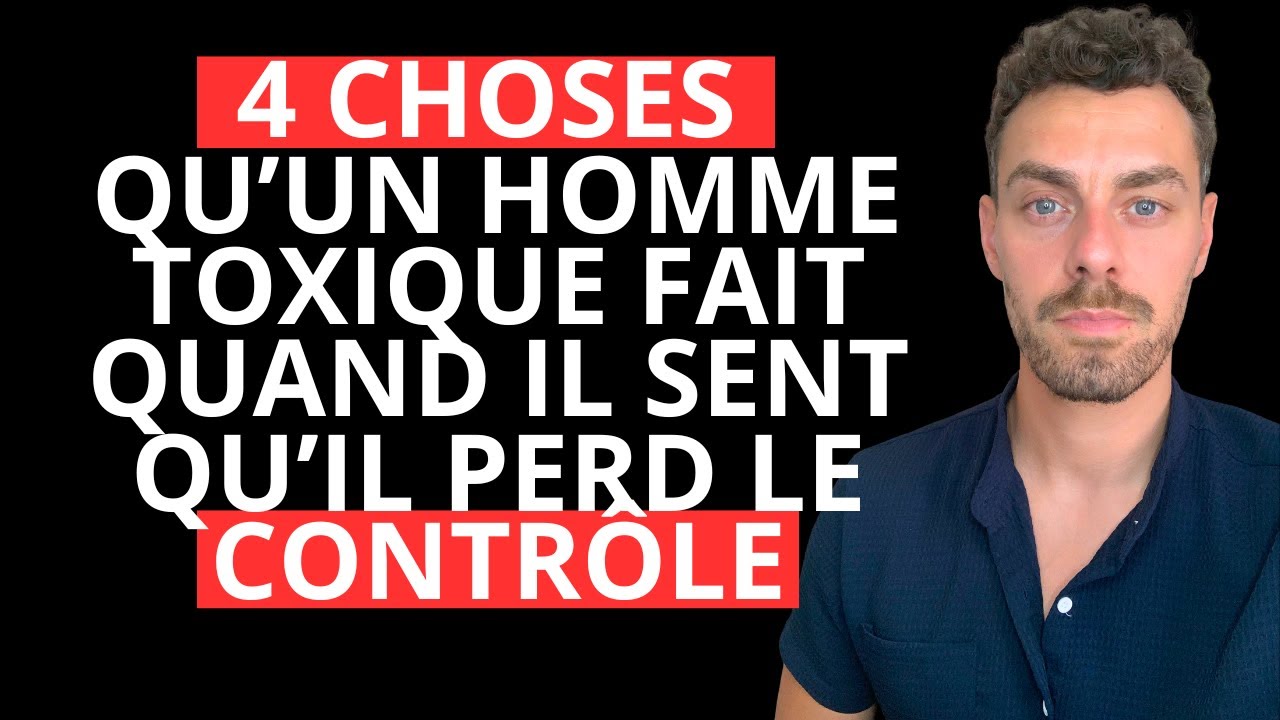4 choses qu'un homme TOXIQUE fait quand il sent qu'il perd le contrôle !