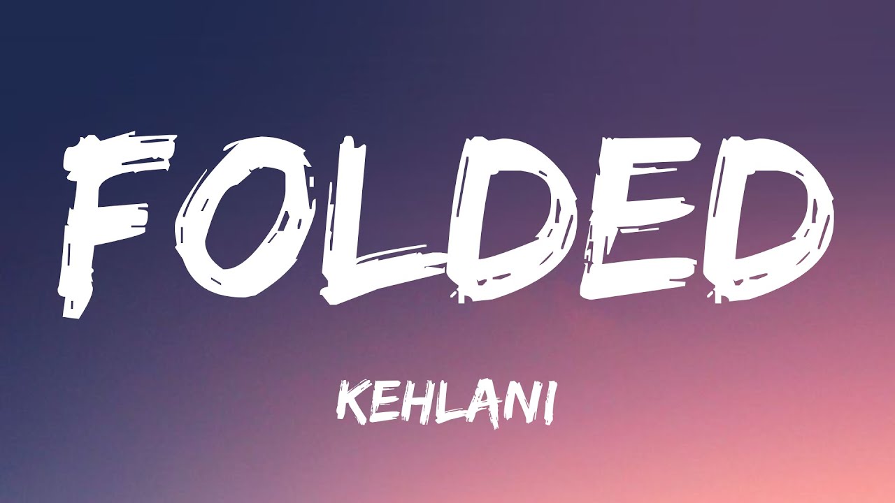 Kehlani - Folded (Lyrics)