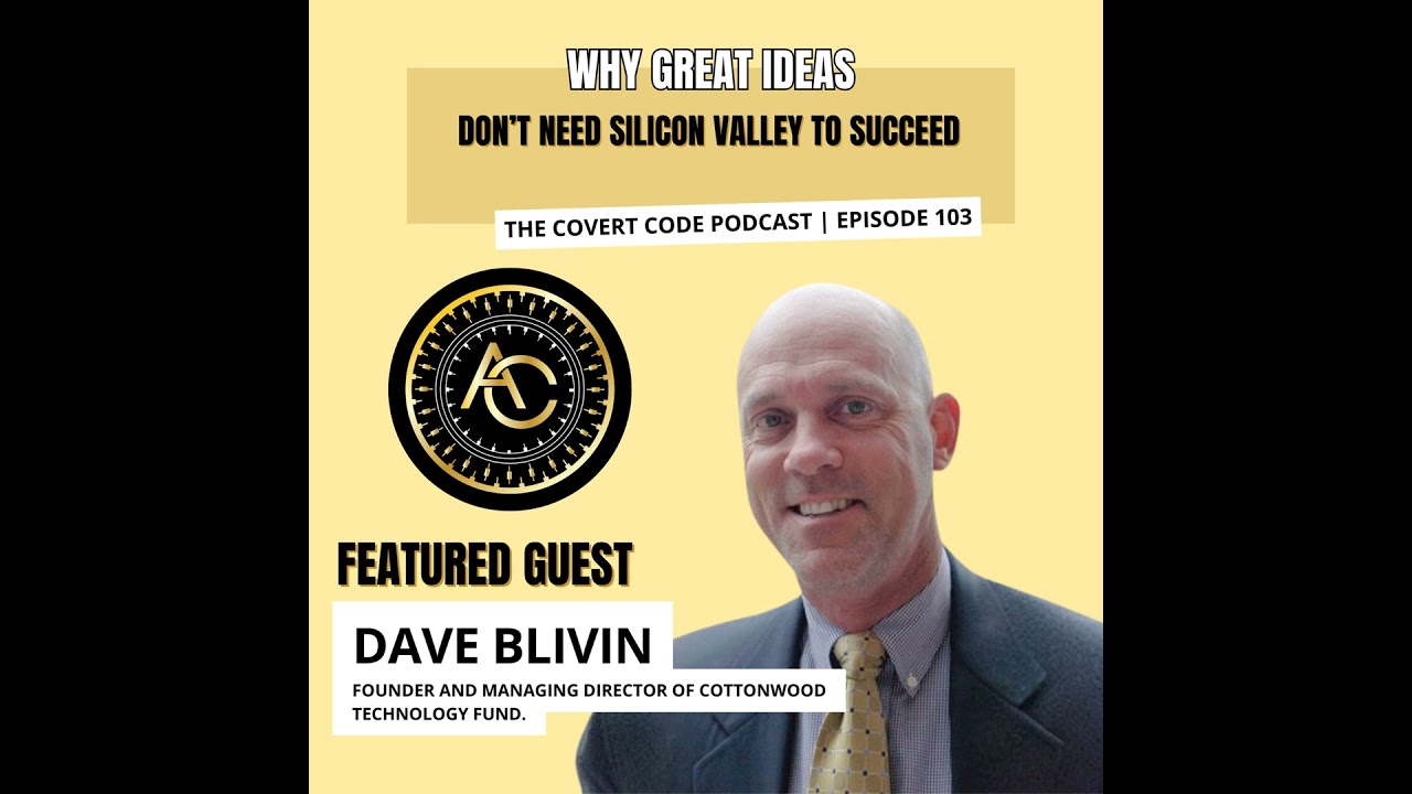 David Blivin: Why Great Ideas Don’t Need Silicon Valley to Succeed | Covert Code | EP 103
