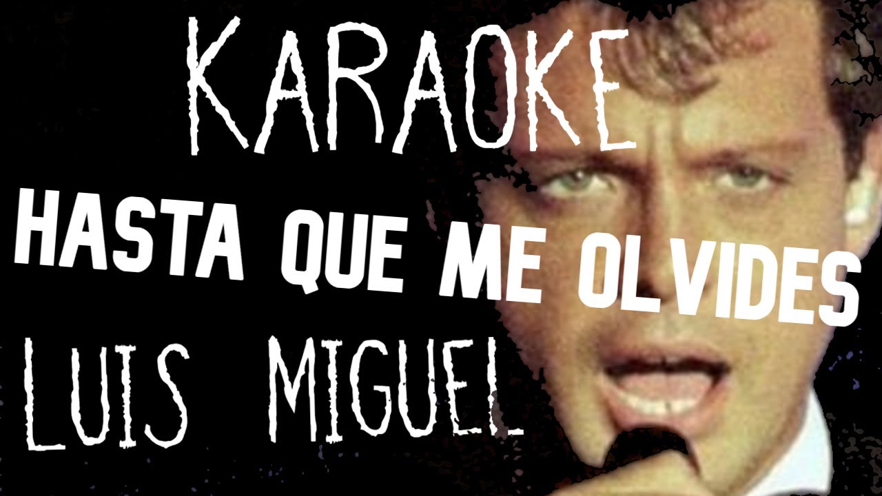KARAOKE (Luis Miguel - Hasta que me olvides)