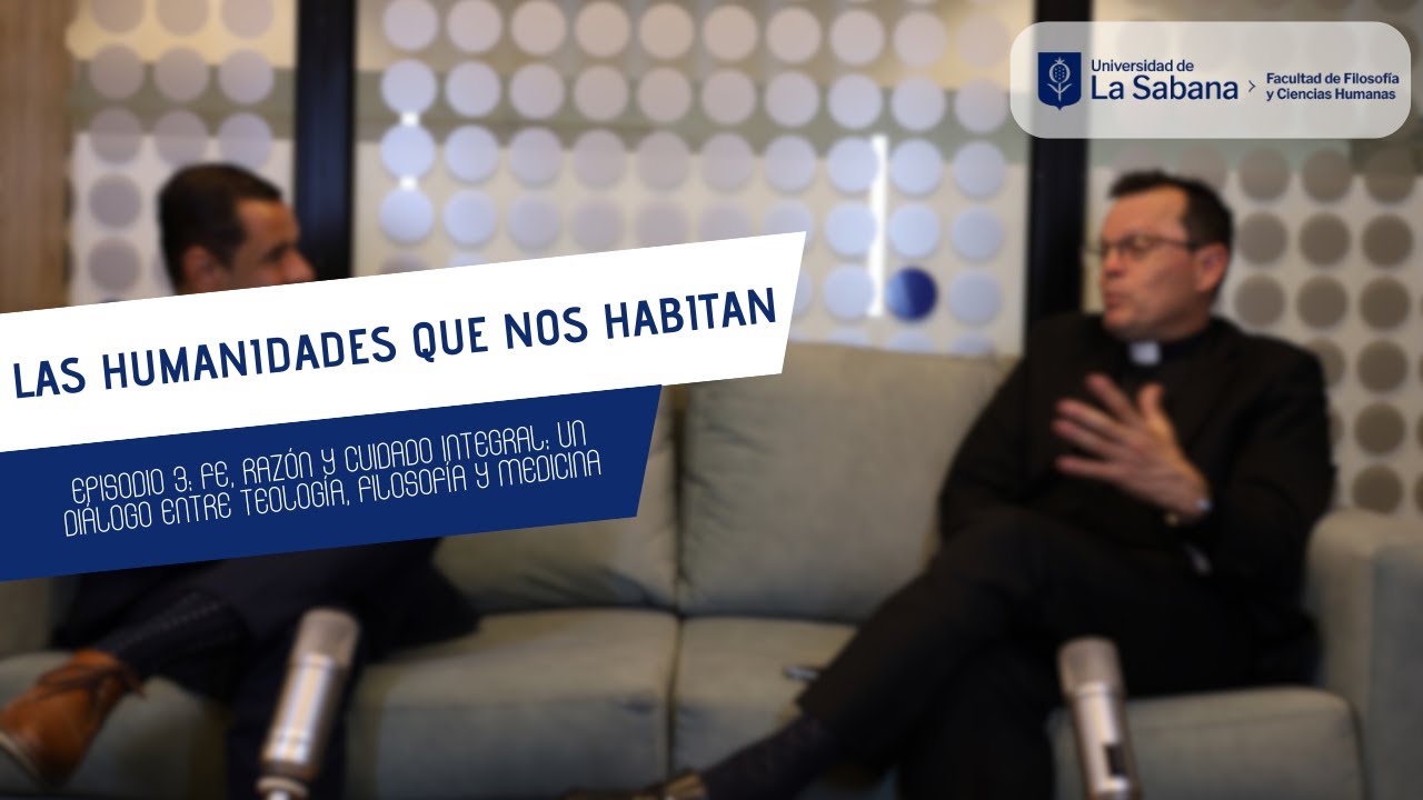 EP.3: Fe, razón y cuidado integral: un diálogo entre teología, filosofía y medicina