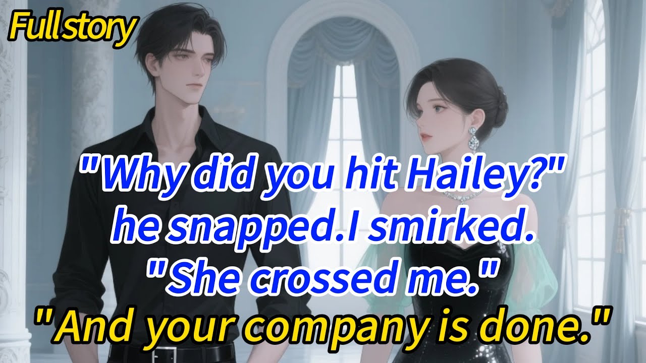 “Why did you hit Hailey?” he snapped.I smirked.“She crossed me.”“And your company is done.”He froze.