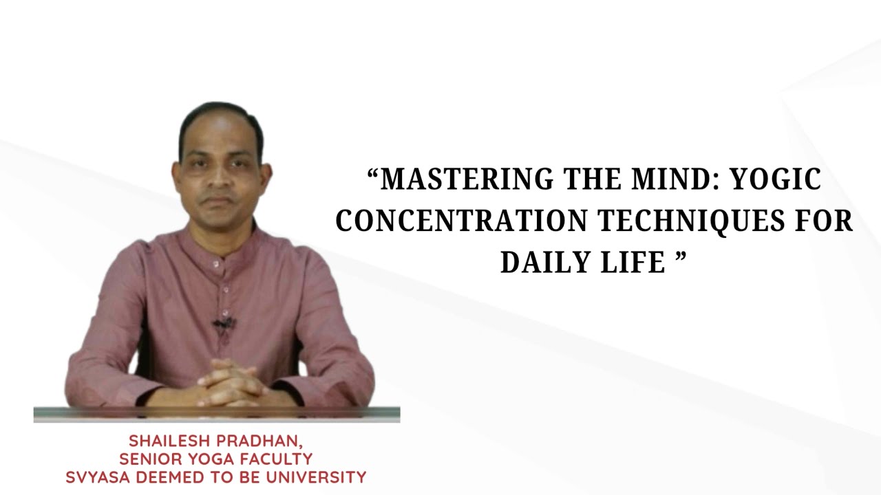 Mastering the Mind: Yogic Concentration Techniques for Daily Life| Mr Shailesh Pradhan | IYD 2025