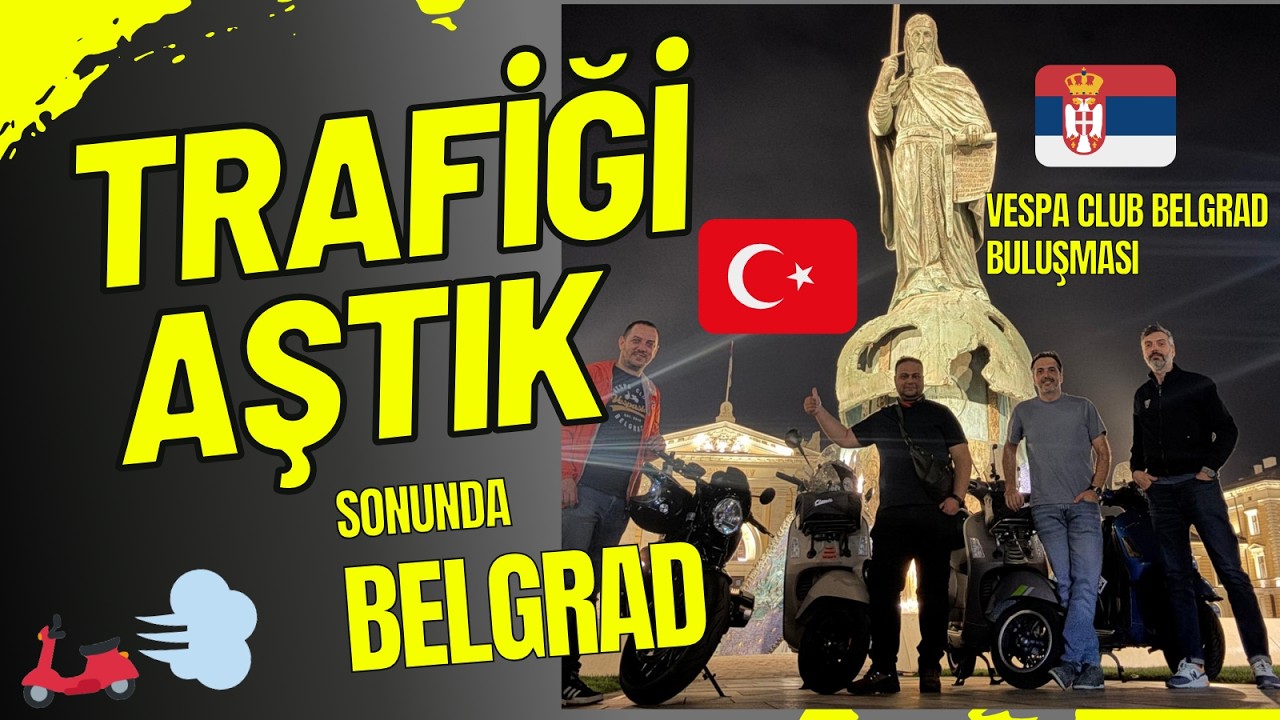 28 KM TRAFİK SONU! 😅🇷🇸 Sonunda BELGRAD | Vespa Club Belgrad ile Gece Buluşması 🛵✨