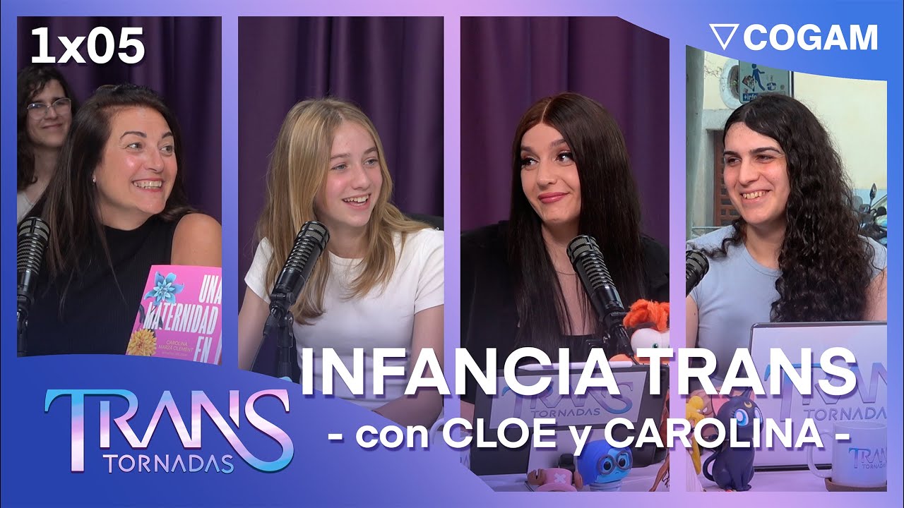 INFANCIA TRANS con CLOE y CAROLINA | TransTornadas 1x05