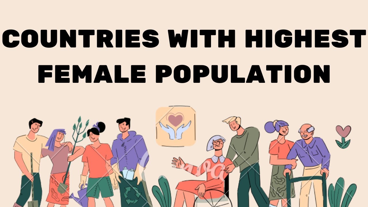 10 Countries with Highest Female Population | the Luxe Traveler