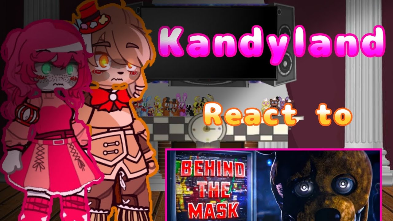 Kandyland react to fnaf song [Kandyland x Gacha] enjoy the video