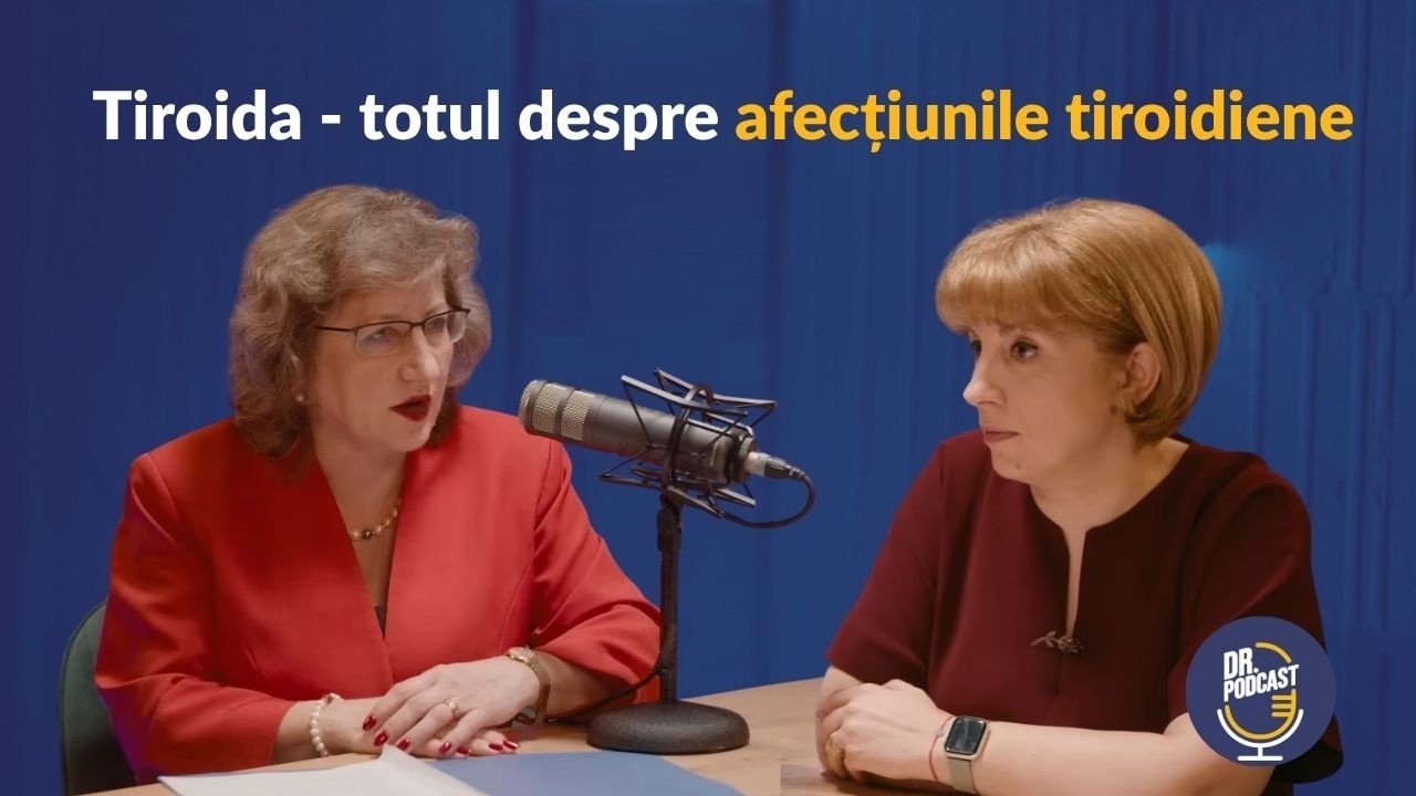 Dr. Podcast: Tiroida și bolile tiroidiene, alături de Conf. Dr. Diana Loreta Păun