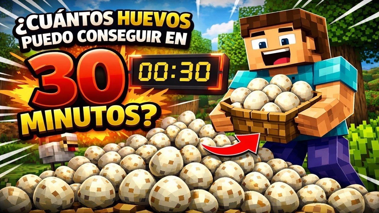 ¿Cuántos huevos puedo conseguir en 30 minutos en Minecraft?