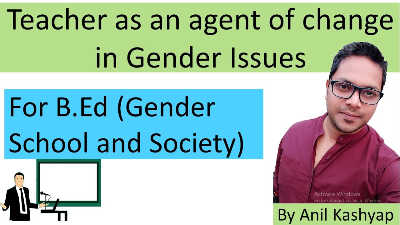 Teacher as an agent of change |For B.Ed (Gender School and Society)| By Anil Kashyap