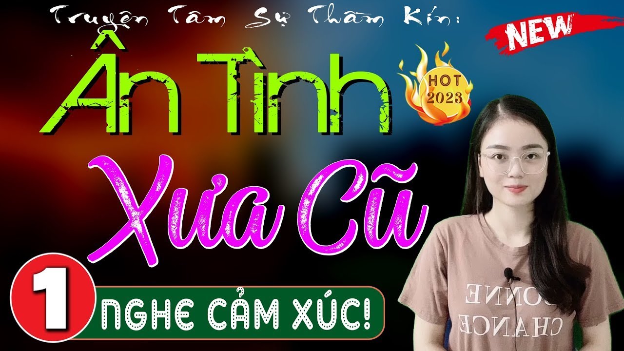 [MỚI & HAY] Câu chuyện lấy đi nhiều nước mắt; ÂN TÌNH XƯA CŨ - Truyện Tâm Lý Xã Hội 2025