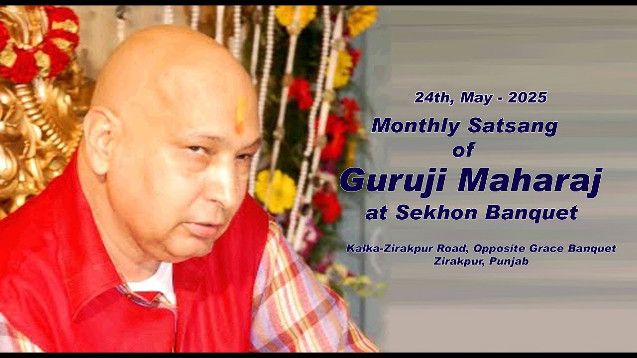 Monthly Satsang of GURUJI MAHARAJ at Sekhon Banquet, Zirakpur, Punjab, On-24th,  May -2025