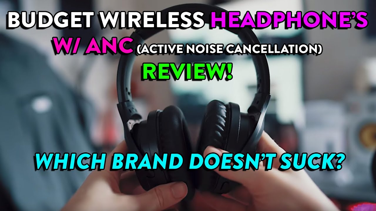 ANC BUDGET Headphones - Which brand doesn't suck? Taotronics? Mpow?