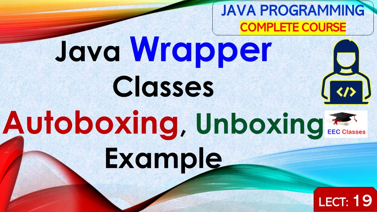 L19: Java Wrapper Classes | Autoboxing, Unboxing | Example | Java Tutorial | Java Lectures in Hindi
