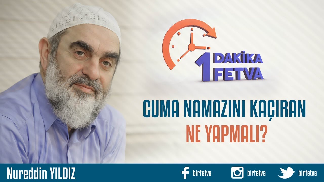 Cuma namazını kaçıran ne yapmalı?/Birfetva - Nureddin YILDIZ