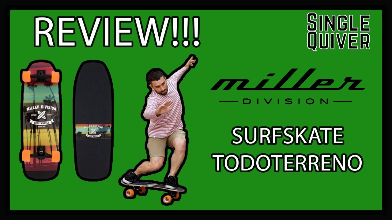 REVIEW | MILLER KIRRA 31,5'' Surfskate TODOTERRENO 🚙 | Singlequiver.com