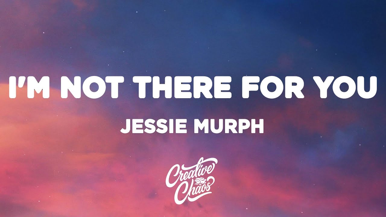 Jessie Murph - I'm Not There For You (Lyrics)