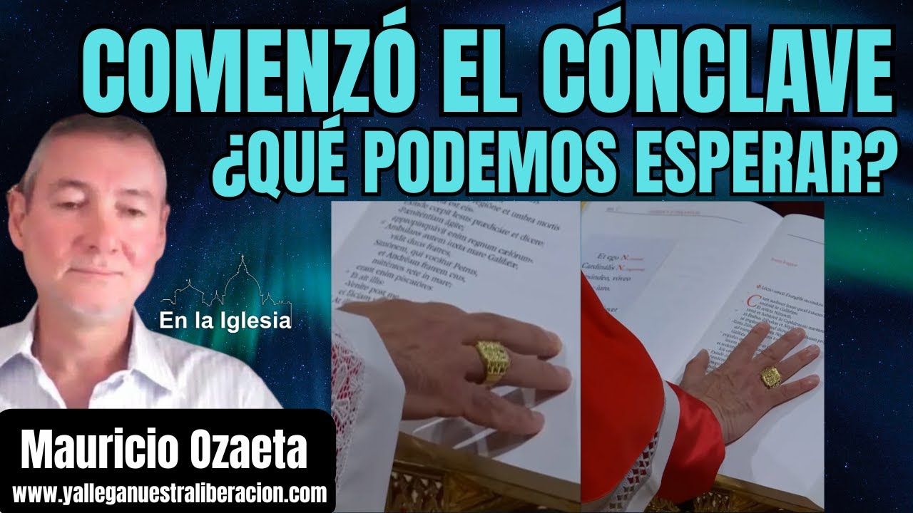 COMENZÓ EL CÓNCLAVE ¿QUÉ PODEMOS ESPERAR? CON MAURICIO OZAETA