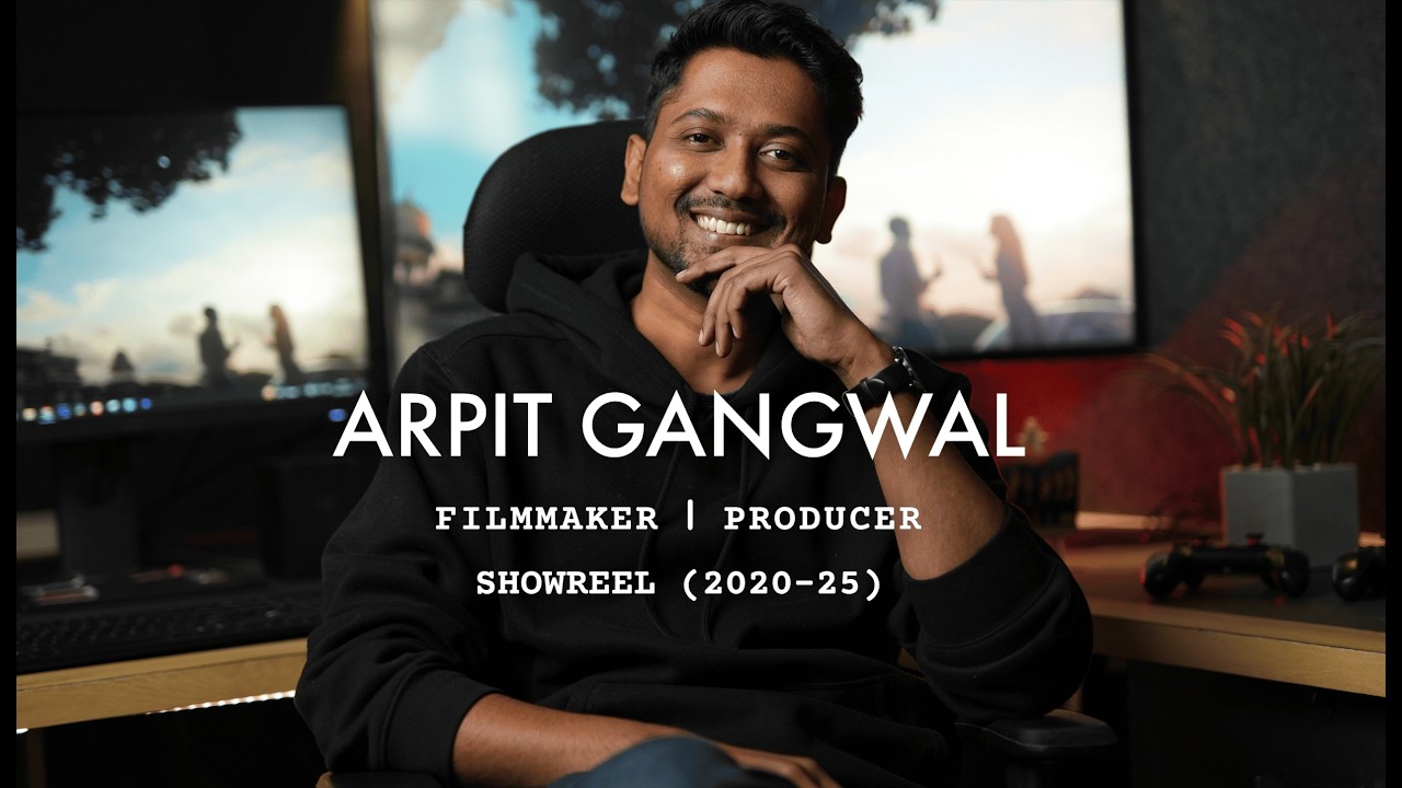Arpit Gangwal l Filmmaker-Producer l Showreel (2020-25)