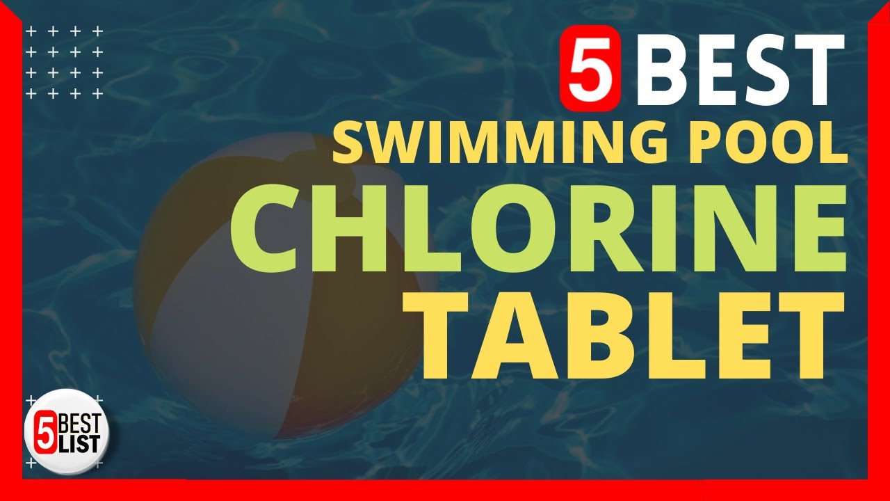 🏆 5 Best Chlorine Tablets for Pools You Can Buy In 2022