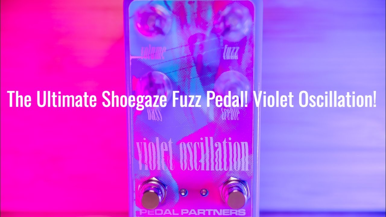 The Ultimate Shoegaze Fuzz Pedal! Violet Oscillation!