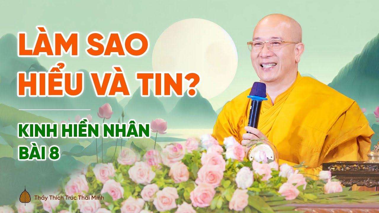 Làm sao hiểu và tin? | Kinh Hiền Nhân - Bài 8 | Thầy Thích Trúc Thái Minh