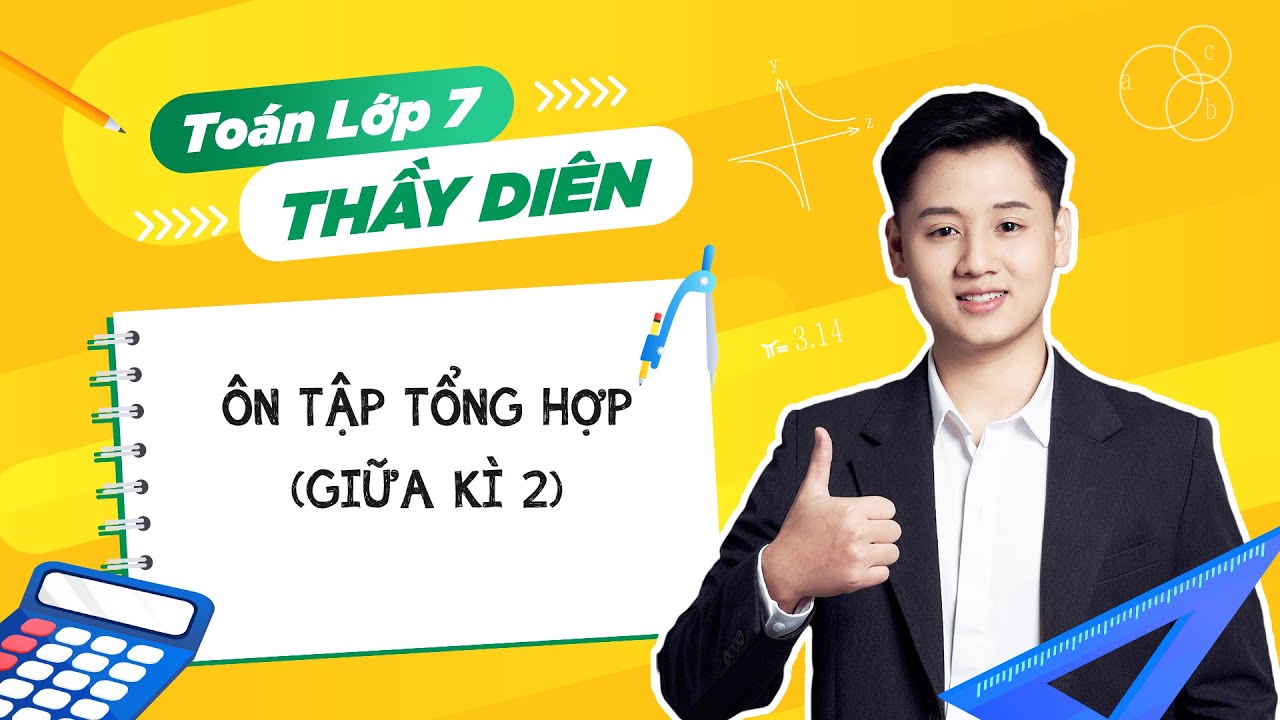Toán lớp 7 - Ôn tập tổng hợp (Giữa kì 2) - Thầy Lê Ngọc Diên