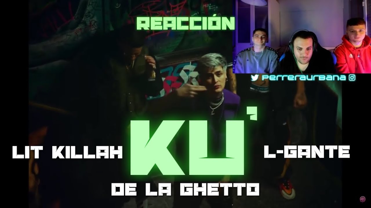 (REACCIÓN) LIT killah, L-Gante, De La Ghetto - KU' (PERRERA URBANA)