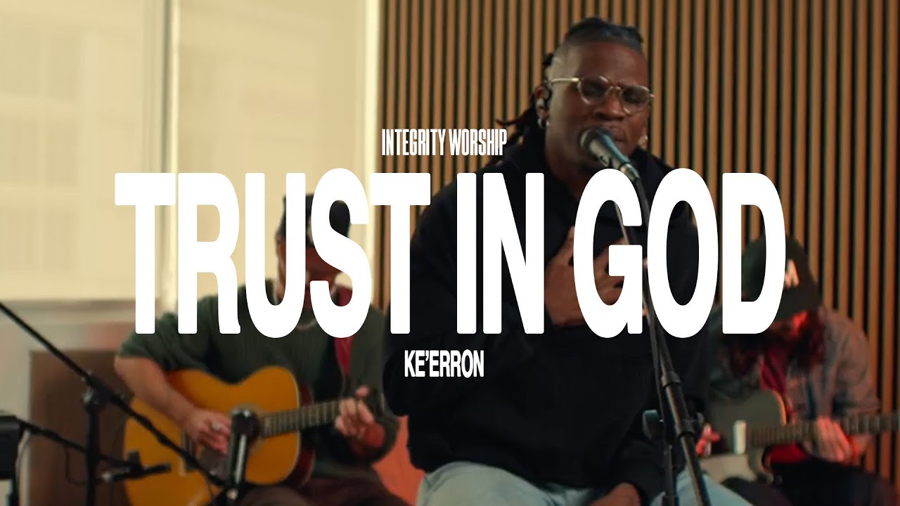 Trust In God – Ke'Erron & Integrity Worship (Acoustic)