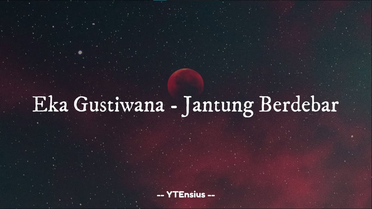 Eka Gustiwana - Jantung Berdebar (Lirik Lagu)