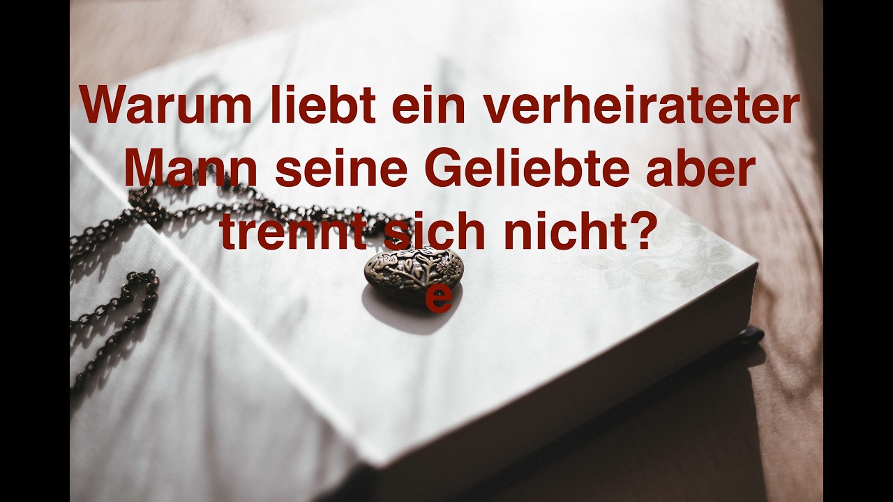 Warum liebt ein verheirateter Mann seine Geliebte aber verlässt seine Frau nicht?
