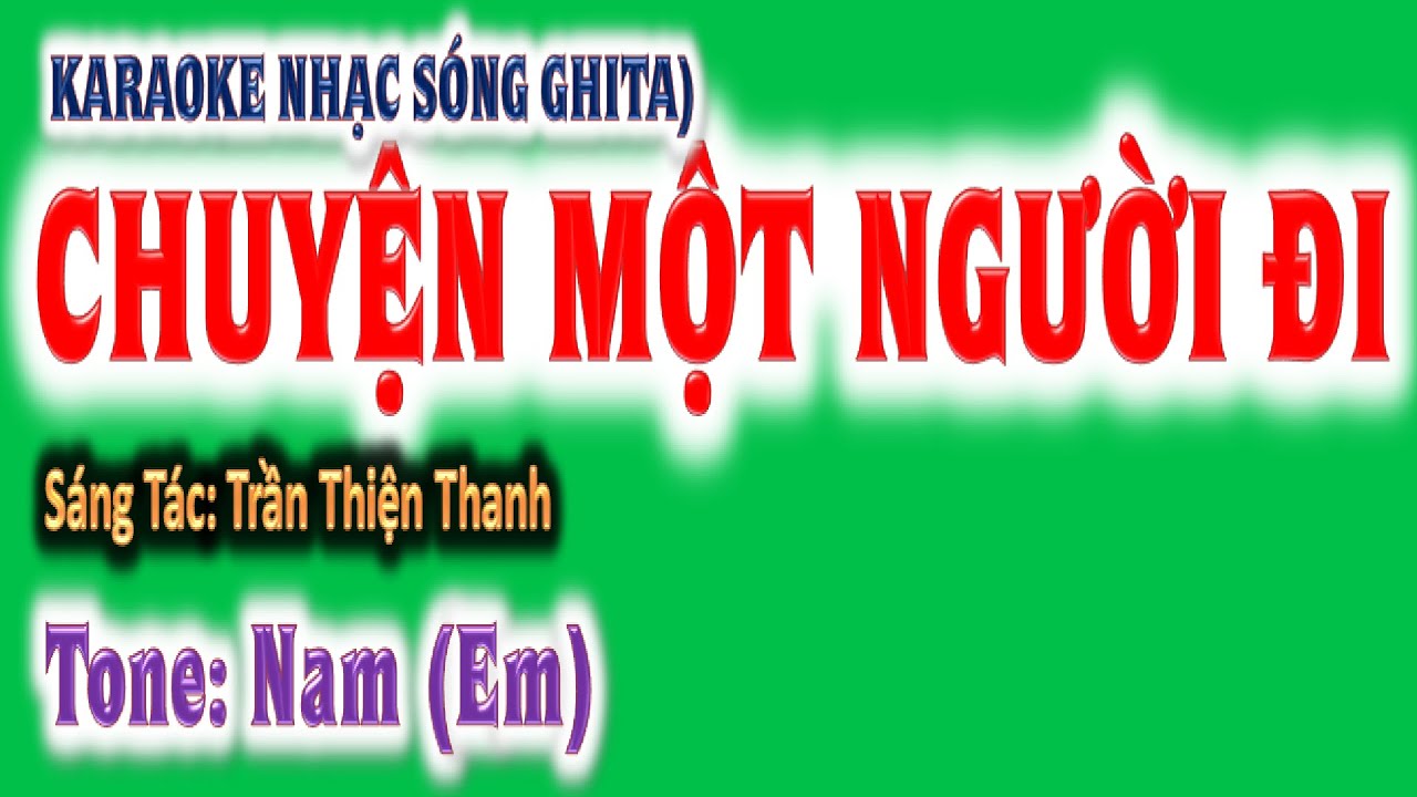 KARAOKE  Chuyện một người đi - tone nam (Em) - ghita Hoàng Chung 2024 Trần Thiện Thanh