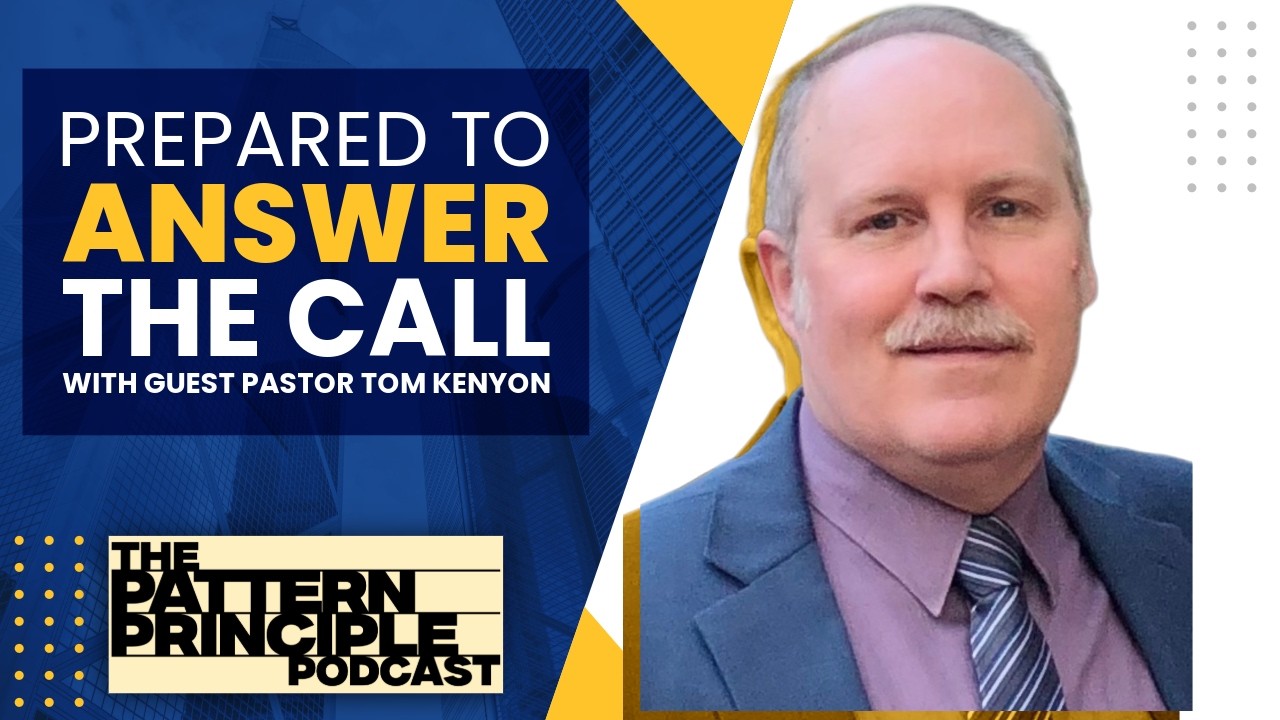 S1E2 Prepared to Answer The Call | Pastor Tom Kenyon | Pattern Principle Podcast