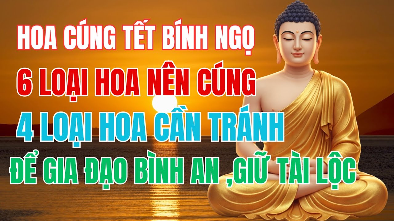 6 Loại Hoa Nên Cúng , 4 Loại Hoa Cần Tránh Trên Bàn Thờ Trong Ngày Tết 2026 | LỜI PHẬT DẠY
