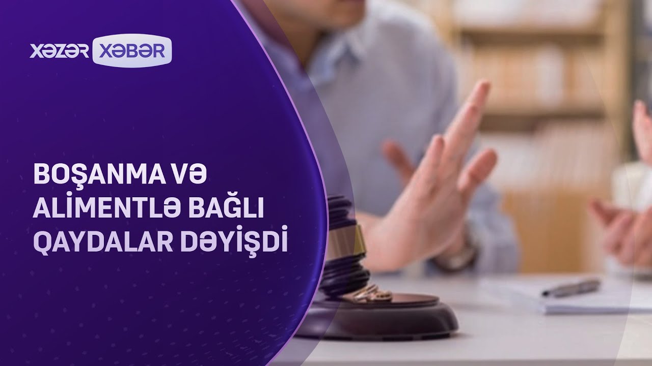 Boşanma və alimentlə bağlı qaydalar dəyişdi
