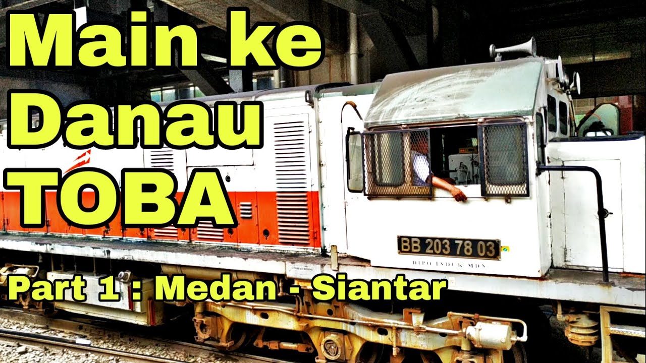 Yuk Kita Ke Danau Toba | Trip Medan Siantar Naik Kereta Api Siantar Ekspres (Part 1)