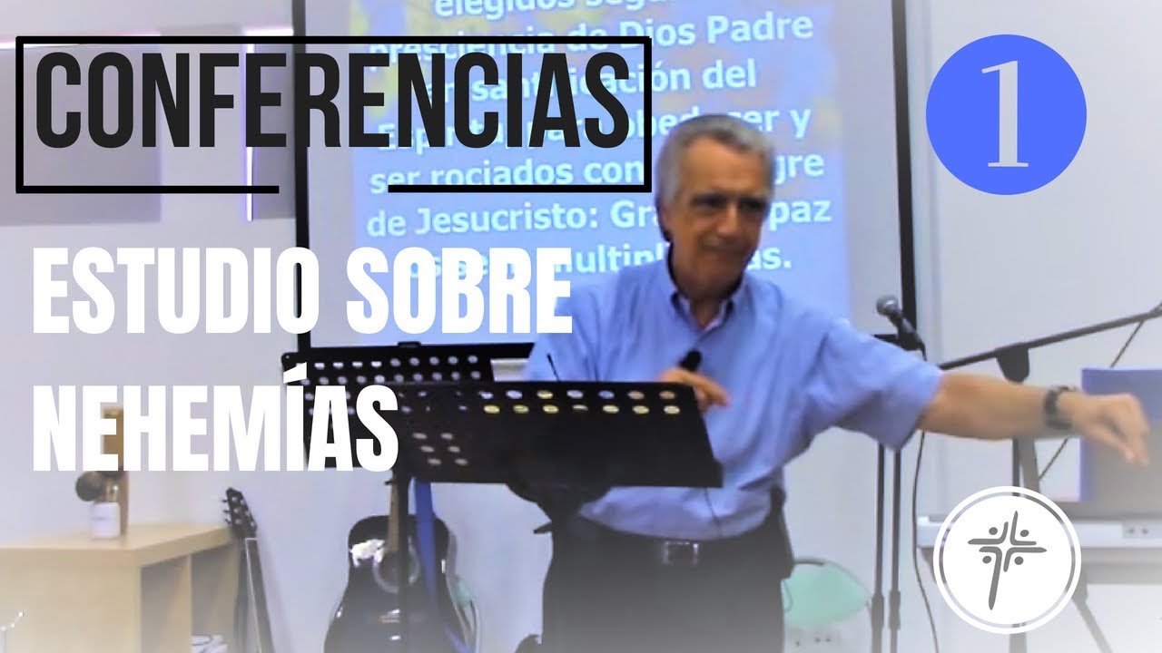 Conferencias ESTUDIO SOBRE NEHEMÍAS Parte 1