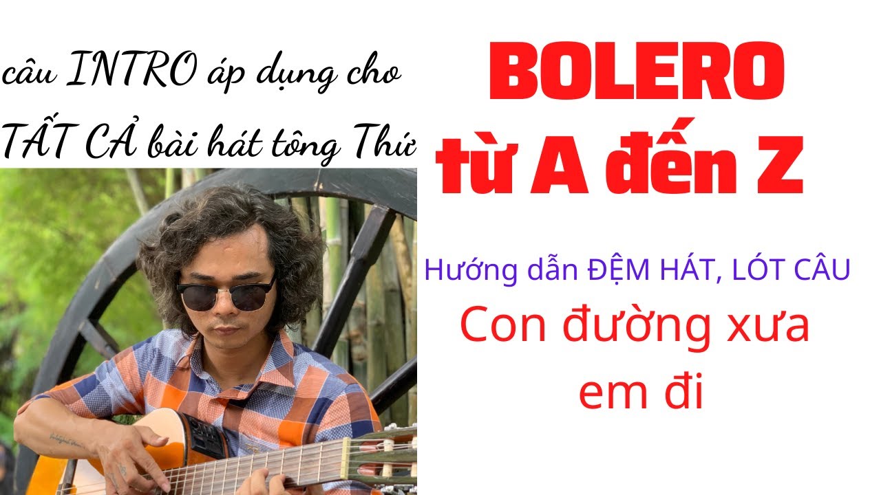 Bolero từ A đến Z: BÀI 2 - Hướng dẫn ĐỆM HÁT, INTRO, LÓT CÂU Con đường xưa em đi