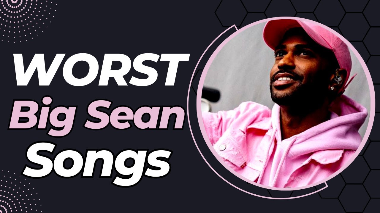 WORST Big Sean Songs