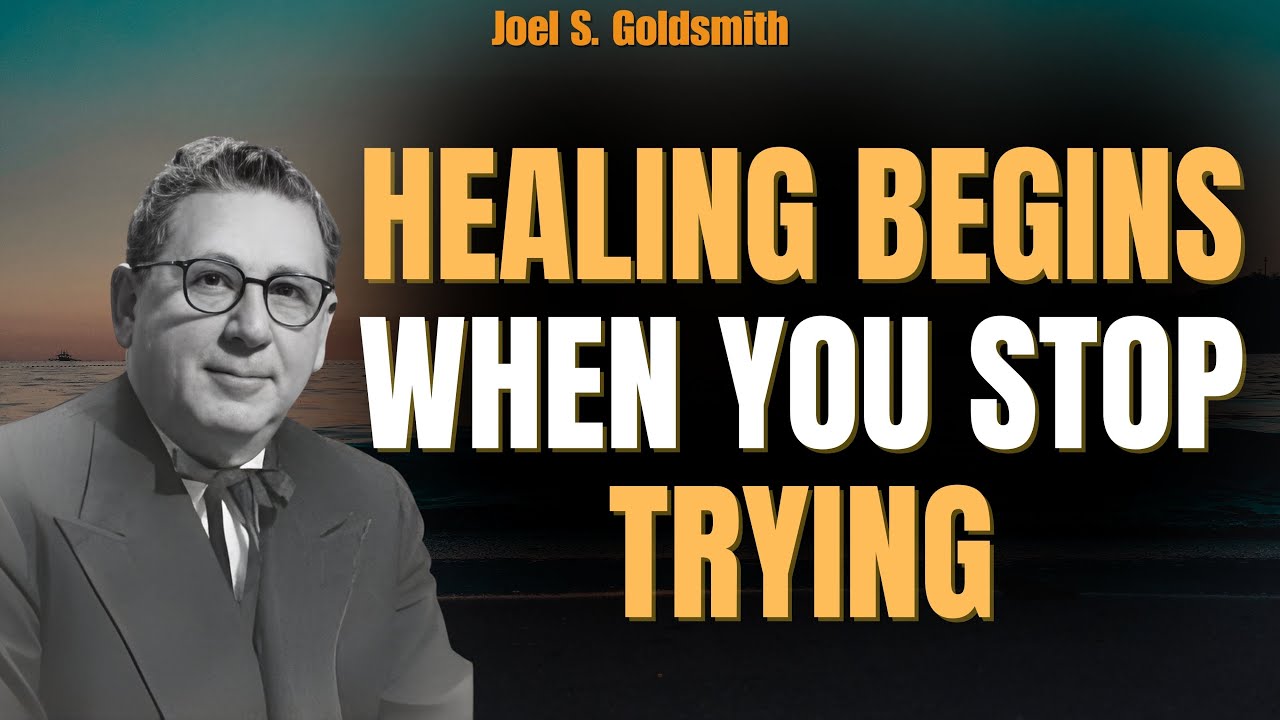 STOP TRYING TO HEAL—Let AWARENESS Do the Work (Joel S. Goldsmith)