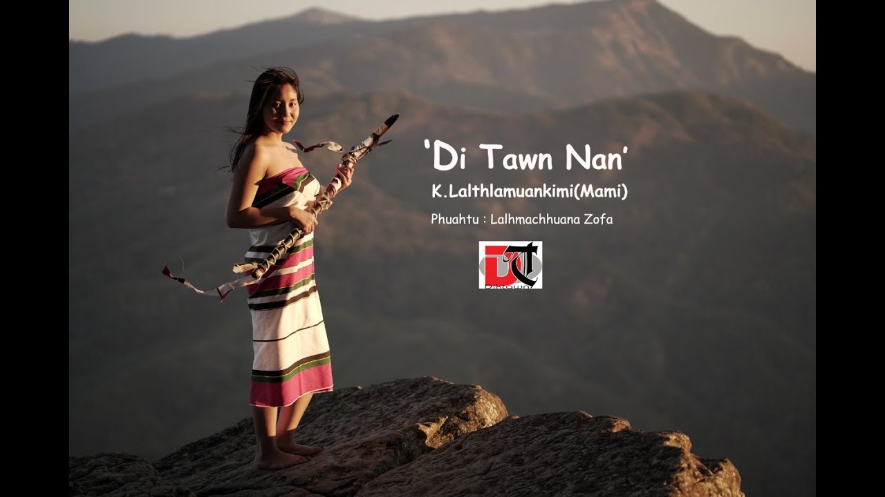 K  LALTHLAMUANKIMI - 'DI TAWN NAN' (OFFICIAL MUSIC VIDEO OUT)