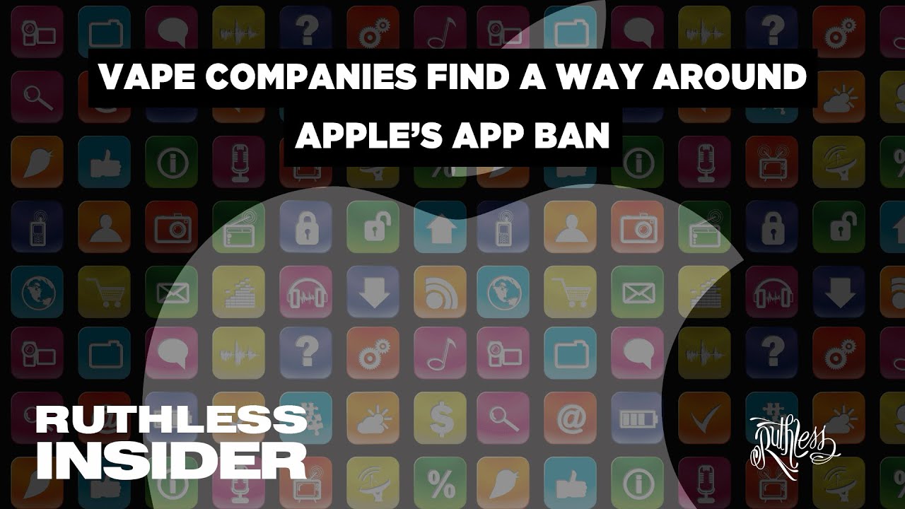 Ruthless Insider: Vape Companies Find A Way Around Apple’s App Ban