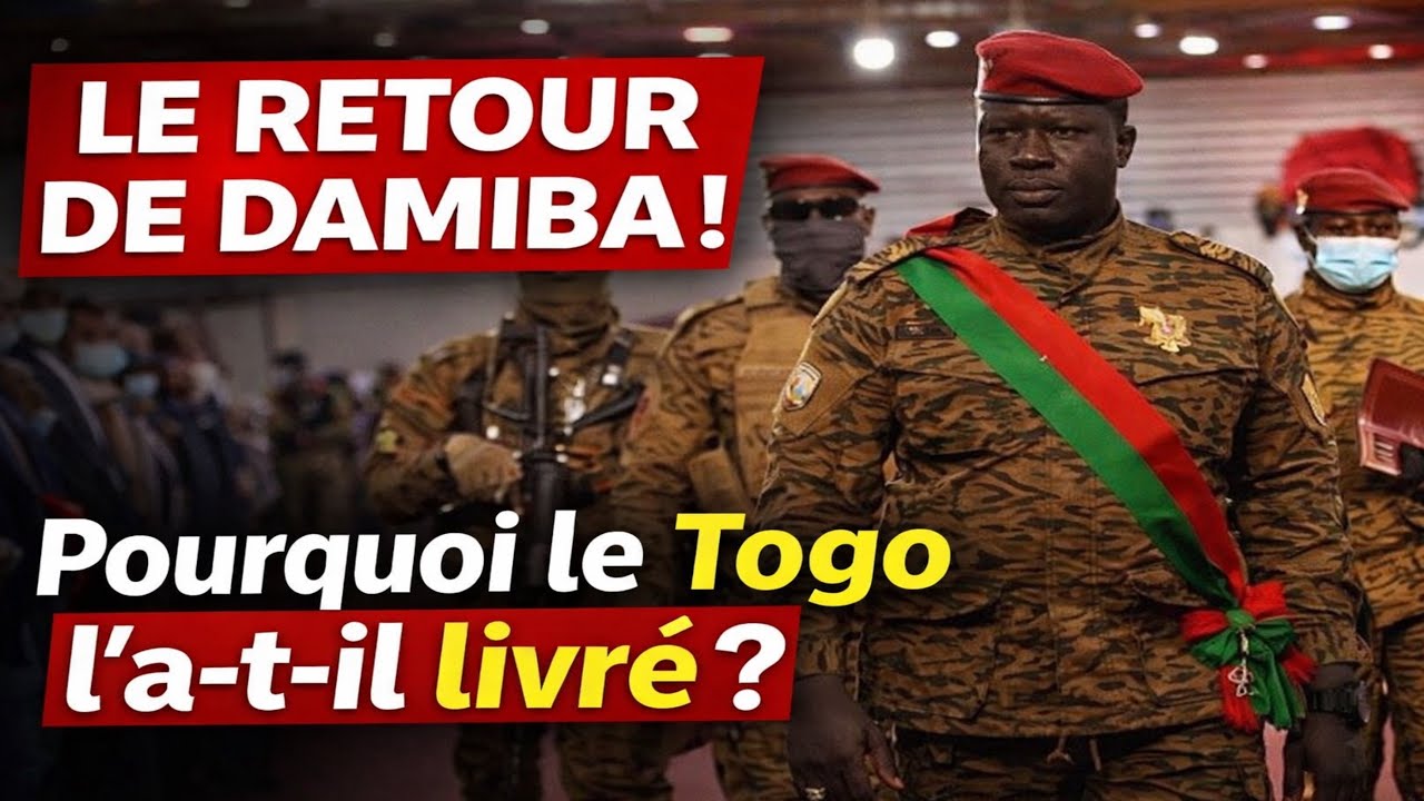 BURKINA : LE RETOUR DE DAMIBA ! Pourquoi le Togo l'a-t-il vraiment livré ?