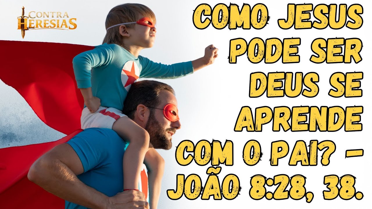 CONTRA HERESIAS 19   COMO JESUS PODE SER DEUS SE ELE APRENDE COM O PAI