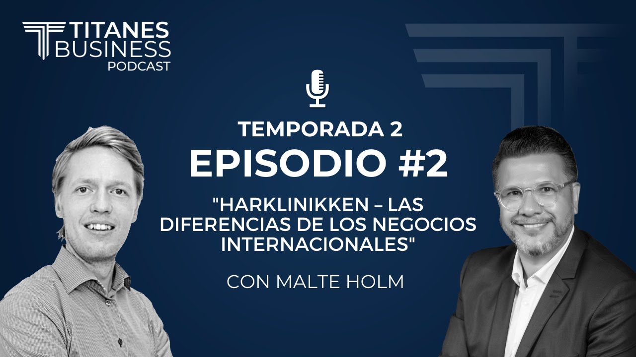 T2 Episodio #2 - HarKlinikken Diferencias de los negocios internacionales | TITANES Business Podcast
