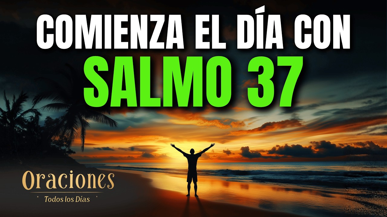 Oración de la Mañana con el SALMO 37 | Poderosa Oración de JUSTICIA Y ESPERANZA EN EL SEÑOR